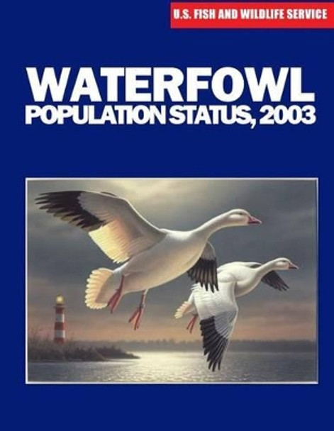 Waterfowl Population Status, 2003 by U S Fish & Wildlife Service 9781507861509