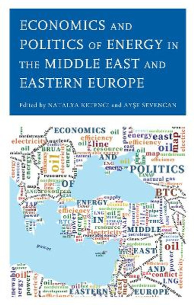Economics and Politics of Energy in the Middle East and Eastern Europe by Natalya Ketenci 9781793644473
