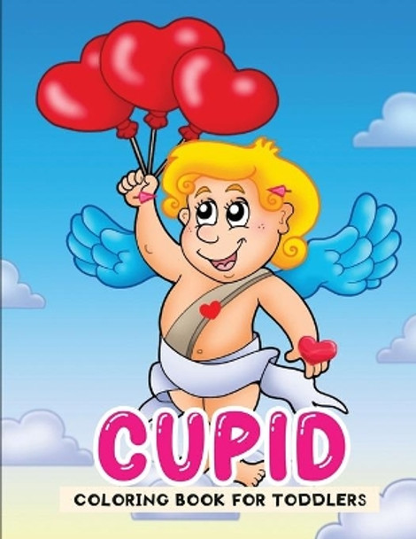 cupid coloring book for toddlers: A Cute & Beautiful Valentine day Themed Coloring Activity Book For Kids ages 2+ by Jane Kid Press 9798592102455