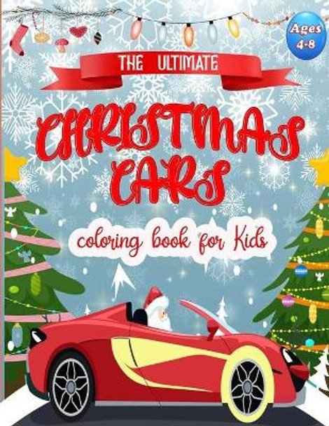 The Ultimate Christmas Cars Coloring Book for Kids: Easy and Cute Christmas cars Coloring Designs for Children . Great Gift for Girls - boys, Preschoolers, toolders. Unique Big Coloring Pages by Sams Coloring Book 9798571750721