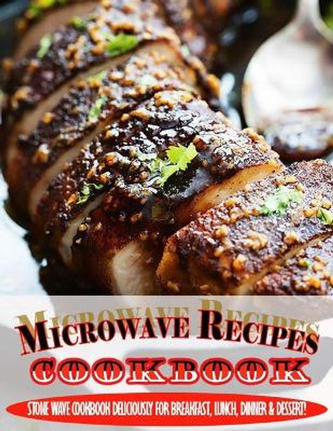 Microwave Recipes Cookbook.pdf: Stone Wave Cookbook Deliciously For Breakfast, Lunch, Dinner & Dessert! by Einar Krajcik 9798423018238