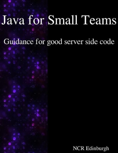 Java for Small Teams - Guidance for good server side code by Ncr Edinburgh 9789888407217