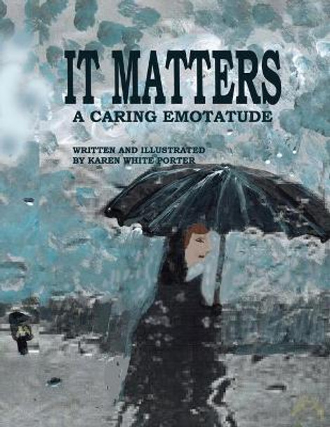 It Matters: A Caring Emotatude by Karen White Porter 9781946785312