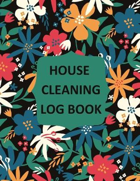 House Cleaning Log Book: Household Cleaning Checklist Notebook, Daily, Weekly, Monthly Cleaning Schedule Organizer, Tracker, And Planner by Teresa Rother 9781953557643