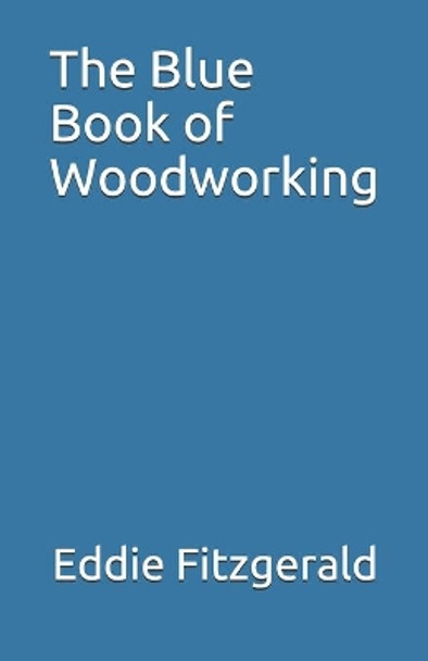 The Blue Book of Woodworking by Eddie Fitzgerald 9781679190711