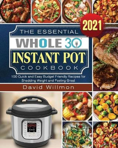 The Essential Whole 30 Instant Pot Cookbook by David Willmon 9781922572738