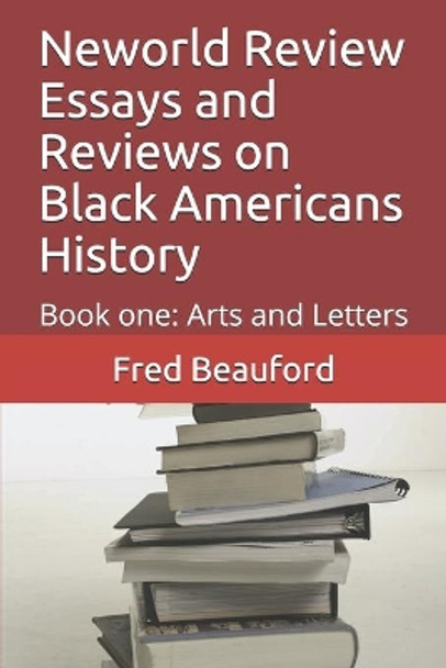 Neworld Review Essays and Reviews on Black Americans History: Book one: Arts and Letters by Fred Beauford 9781929188277