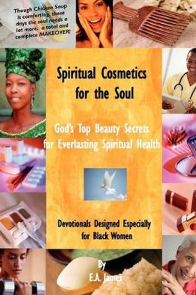 Spiritual Cosmetics for the Soul: 52-Week Devotional for Men and Women by E a James 9781931671224