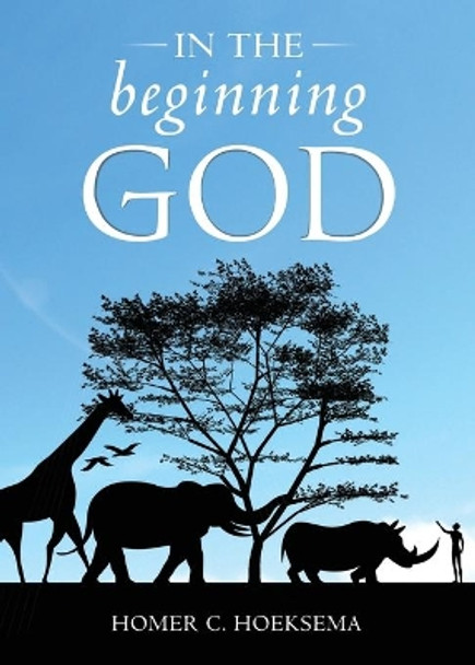 In the Beginning God by Homer C Hoeksema 9781936054763