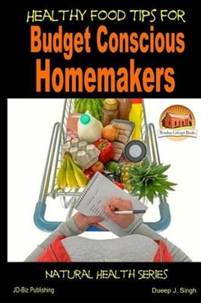 Healthy Food Tips for Budget Conscious Homemakers by Dueep J Singh 9781505578232