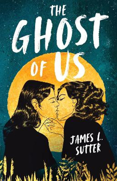 The Ghost of Us by James L. Sutter 9781839134869