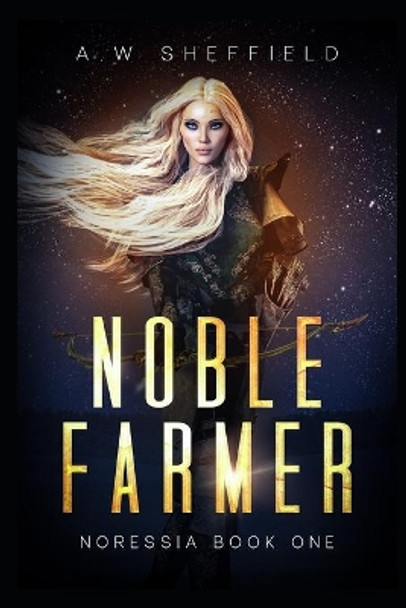 Noble Farmer by A W Sheffield 9781706235484