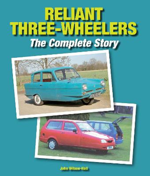 Reliant Three-Wheelers: The Complete Story by John Wilson-Hall