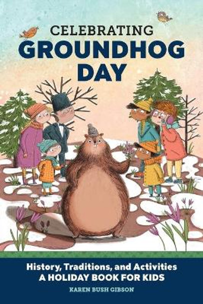 Celebrating Groundhog Day: History, Traditions, and Activities - A Holiday Book for Kids by Karen Bush Gibson 9781647397678
