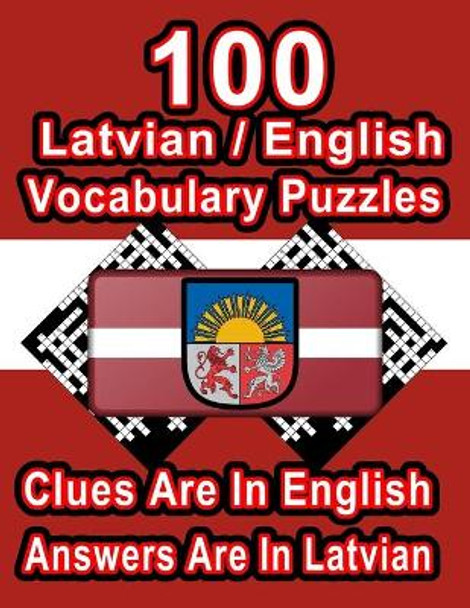 100 Latvian/English Vocabulary Puzzles: Learn and Practice Latvian By Doing FUN Puzzles!, 100 8.5 x 11 Crossword Puzzles With Clues In English, Answers in Latvian by On Target Publishing 9798667190370