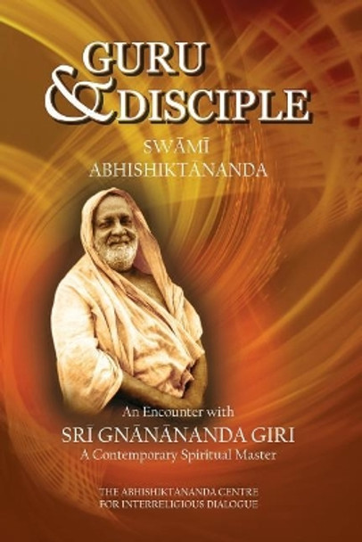 Guru and Disciple: An Encounter with Sri Gnanananda Giri, a Contemporary Spiritual Master by Swami Atmananda Udasin 9781497542457