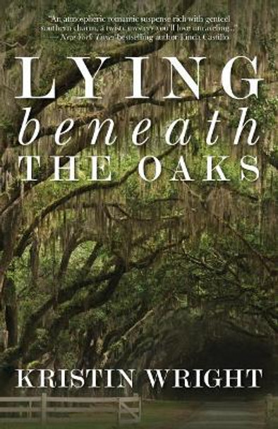 Lying Beneath the Oaks by Kristin Wright 9781622681433
