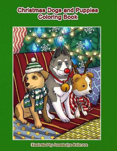 Christmas Dogs and Puppies Coloring Book: Adult Coloring Book Holiday Christmas Dogs and Puppies by Anastasiya Bubnova 9781979923842