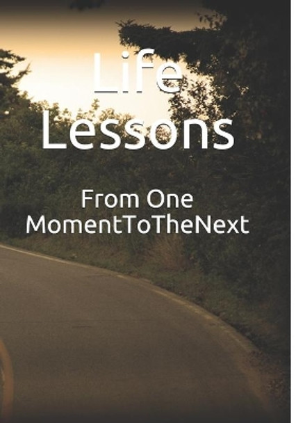 From One Moment To The Next by Life Lessons 9781670199324