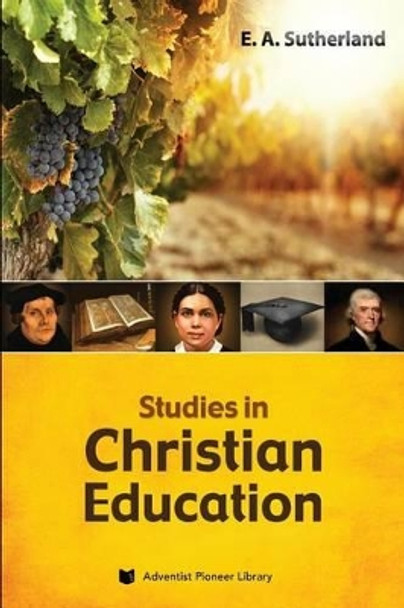 Studies in Christian Education by Edward Alexander Sutherland 9781614550341