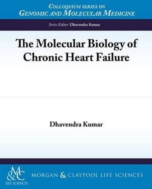 The Molecular Biology of Chronic Heart Failure by Dhavendra Kumar 9781615045563