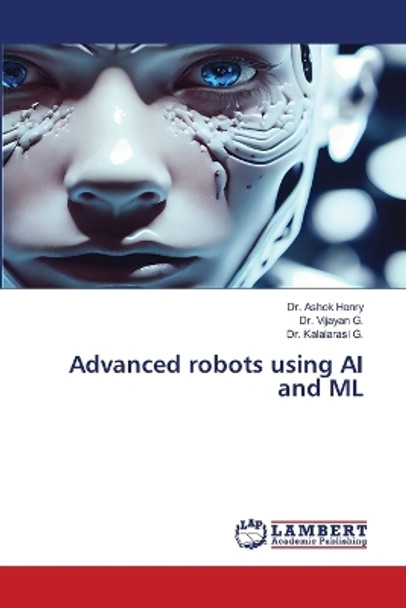 Advanced robots using AI and ML by Dr Ashok Henry 9786206160076