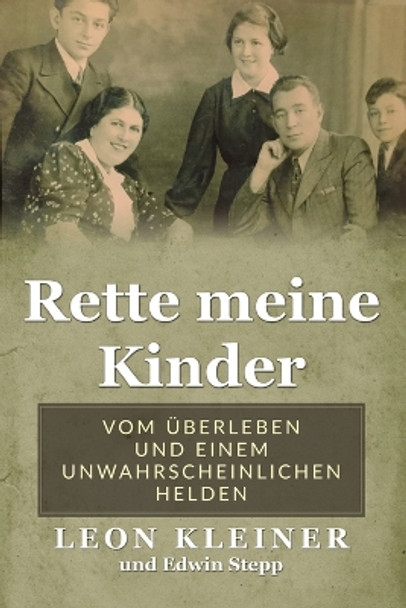 Rette meine Kinder: Vom Überleben und einem unwahrscheinlichen Helden by Leon Kleiner 9789493322295