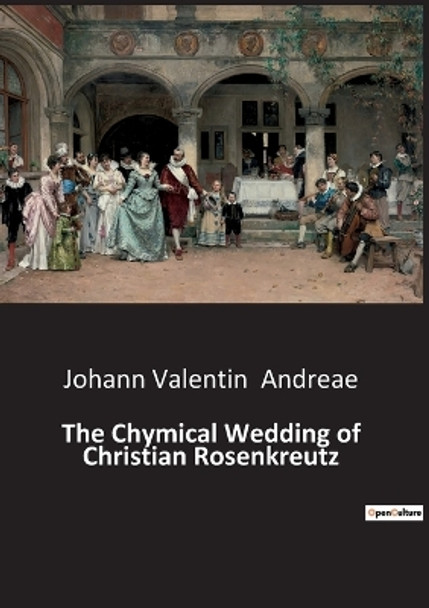 The Chymical Wedding of Christian Rosenkreutz by Johann Valentin Andreae 9791041942824