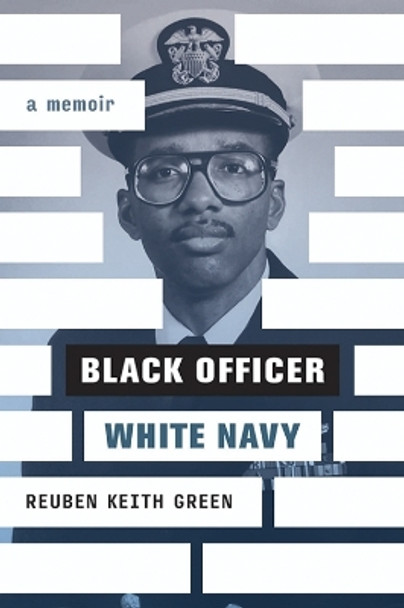 Black Officer, White Navy: A Memoir by Reuben Keith Green 9781985900295