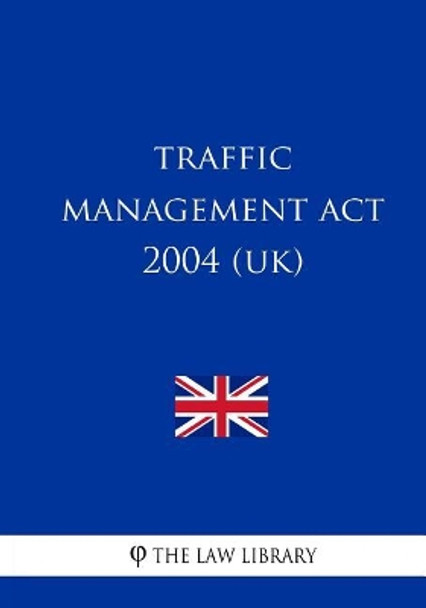 Traffic Management Act 2004 (UK) by The Law Library 9781987586688