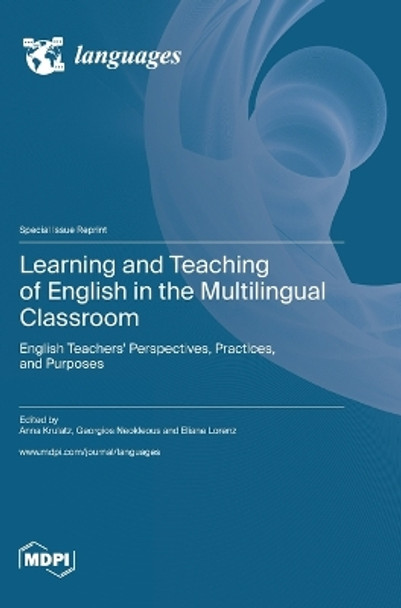 Learning and Teaching of English in the Multilingual Classroom: English Teachers' Perspectives, Practices, and Purposes by Anna Krulatz 9783036577296