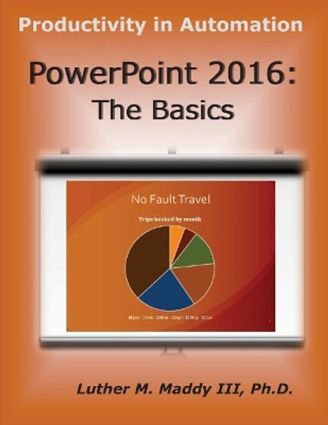PowerPoint 2016: The Basics by Luther M Maddy III 9781548827670