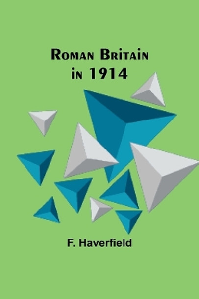 Roman Britain in 1914 by F Haverfield 9789357978651