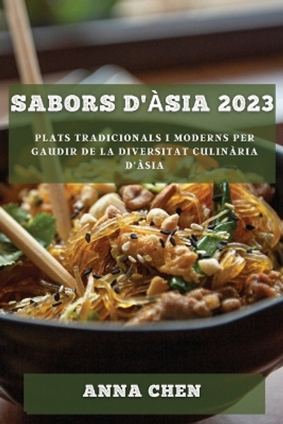 Sabors d'Àsia 2023: Plats tradicionals i moderns per gaudir de la diversitat culinària d'Àsia by Anna Chen 9781783812318