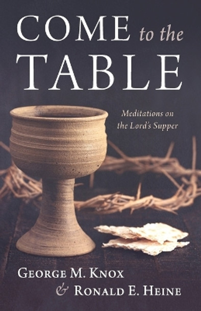 Come to the Table by George M Knox 9781666752434
