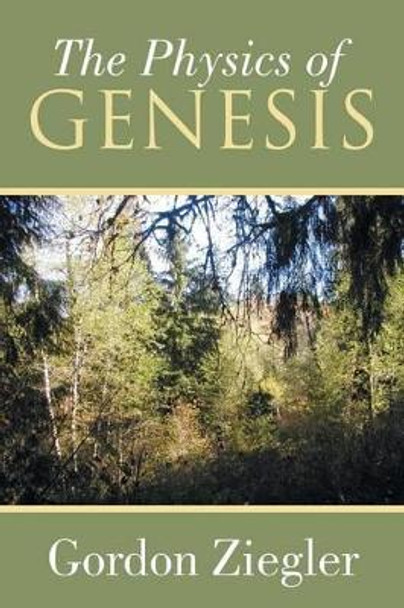 The Physics of Genesis by Gordon Ziegler 9781493145935