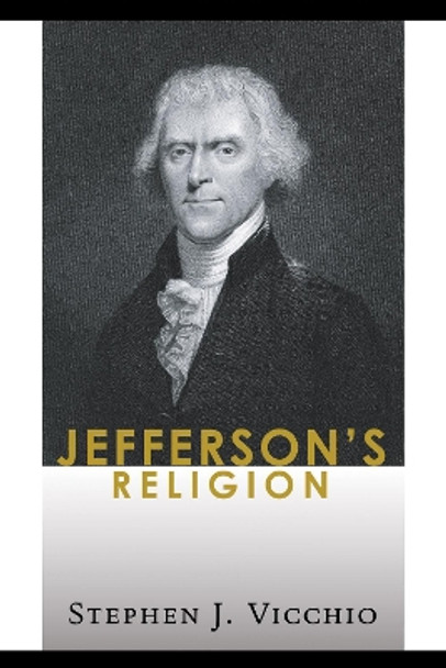 Jefferson's Religion by Stephen J Vicchio 9781597528306