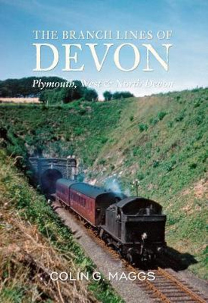 The Branch Lines of Devon Plymouth, West & North Devon by Colin Maggs