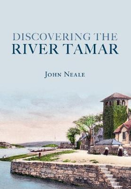 Discovering the River Tamar by John Neale