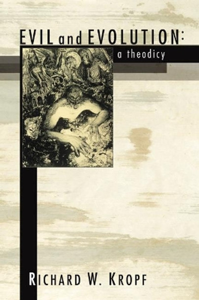 Evil and Evolution: A Theodicy by Richard W Kropf 9781592447985