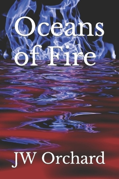 Oceans of Fire by Jw Orchard 9798714918742