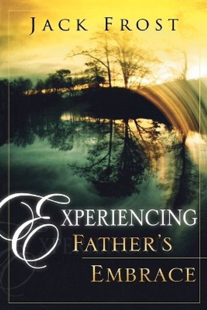 Experiencing Father's Embrace by Jack Frost 9780768423488