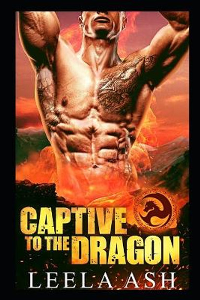 Captive to the Dragon by Leela Ash 9798567949788