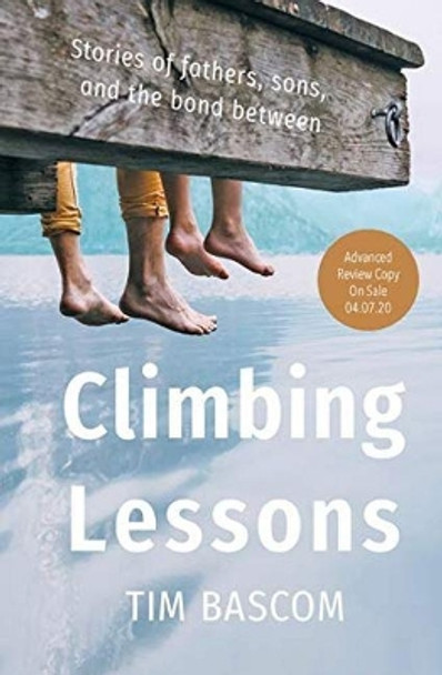 Climbing Lessons: Stories of fathers, sons, and the bond between by Tim Bascom 9781611533446