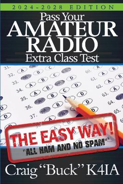 Pass Your Amateur Radio Extra Class Test: The Easy Way by Craig Buck K4ia 9798985673937