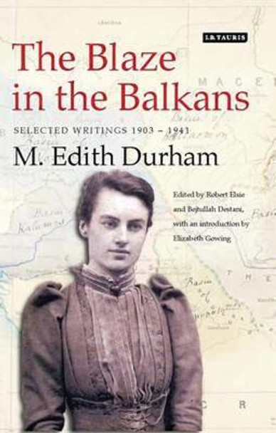 The Blaze in the Balkans: Selected Writings 1903-1941 by M.Edith Durham