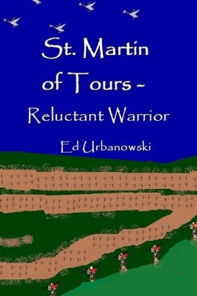 St. Martin Of Tours - Reluctant Warrior by Edward J Urbanowski 9781690194415