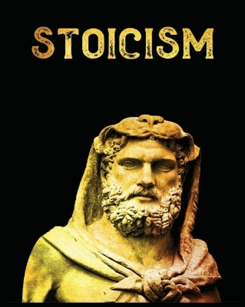 Stoicism: The Ultimate Guide to Attaining Resilience, Calm, and Wisdom Through the Ancient Philosophy of Stoicism by Gilbert Flowers 9781738901975