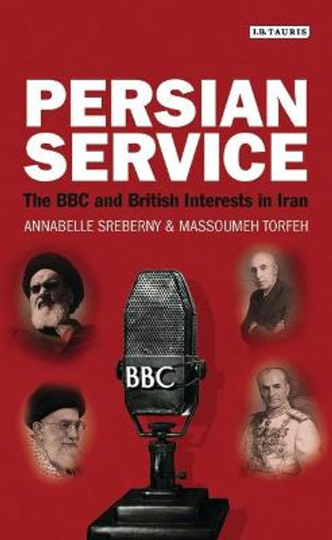 Persian Service: The BBC and British Interests in Iran by Annabelle Sreberny