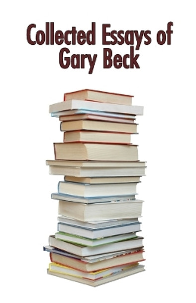 Collected Essays of Gary Beck by Gary Beck 9789390202706